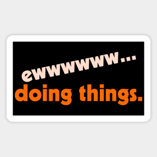 Ew...Doing Things ))(( I Hate Stuff Design Magnet